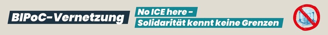 BIPoC-Vernetzung "No ICE here: Solidarität kennt keine Grenzen"